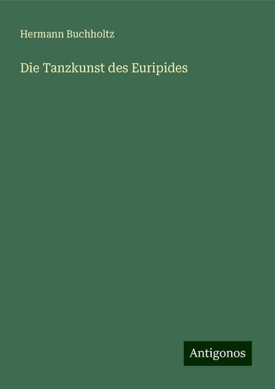 Buchholtz, H: Tanzkunst des Euripides