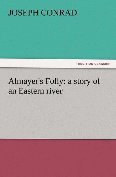 Almayer's Folly: a story of an Eastern river - Joseph Conrad