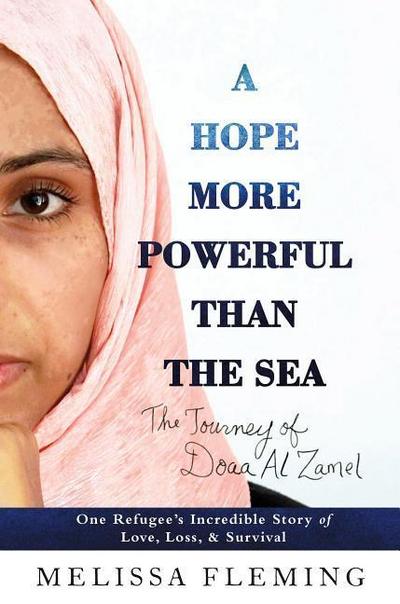 A Hope More Powerful Than the Sea: One Refugee’s Incredible Story of Love, Loss, and Survival