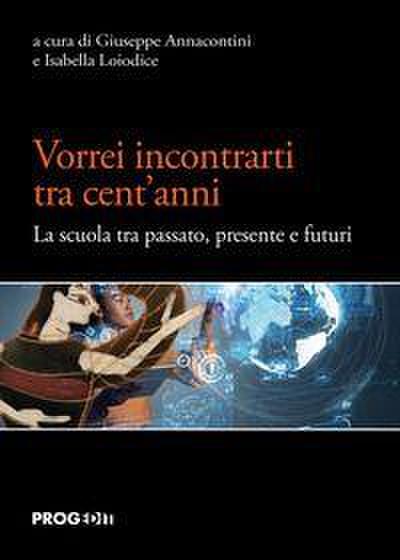 Vorrei incontrarti tra cent’anni. La scuola tra passato, presente e futuri