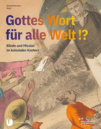 Gottes Wort für alle Welt. Bibeln und Mission im kolonialen Kontext
