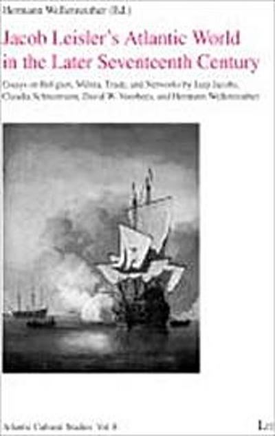 Jacob Leisler’s Atlantic World in the Later Seventeenth Century