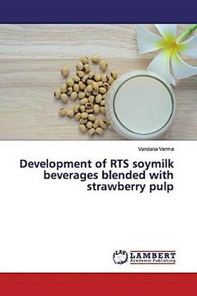 Development of RTS soymilk beverages blended with strawberry pulp