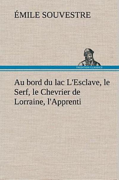 Au bord du lac L’Esclave, le Serf, le Chevrier de Lorraine, l’Apprenti