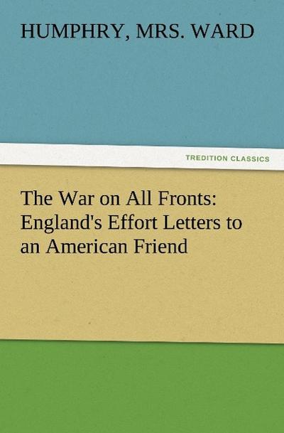 The War on All Fronts: England’s Effort Letters to an American Friend