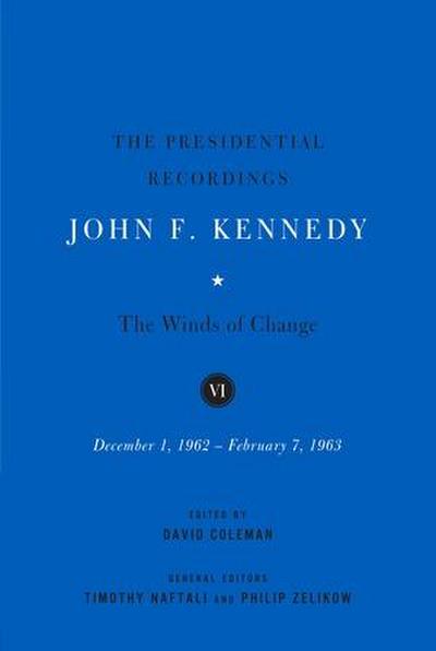The Presidential Recordings: John F. Kennedy Volumes IV-VI: The Winds of Change: October 29, 1962 - February 7, 1963