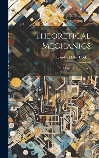 Theoretical Mechanics: An Elementary Text-Book