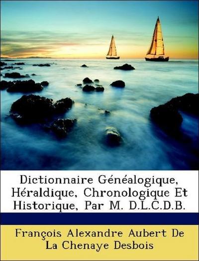 François Alexandre Aubert De La Chenaye Desbois: Dictionnair