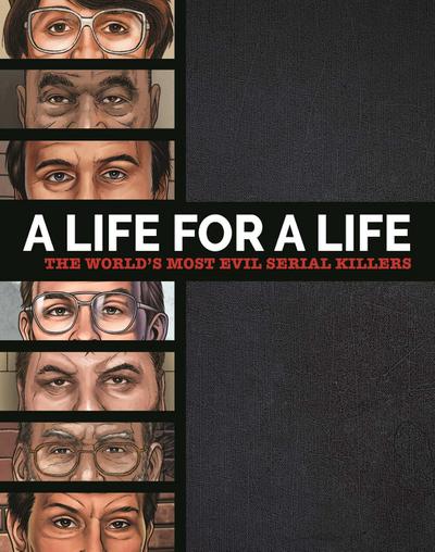 A Life for a Life: The World’s Most Evil Serial Killers