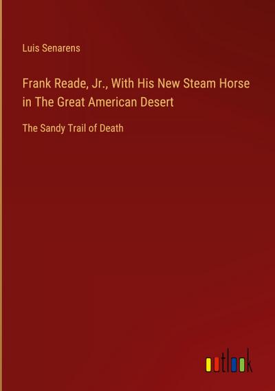 Frank Reade, Jr., With His New Steam Horse in The Great American Desert