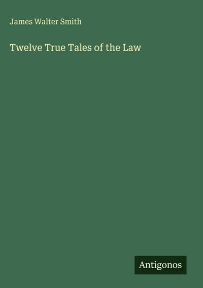 Twelve True Tales of the Law
