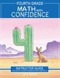 Fourth Grade Math with Confidence Instructor Guide (Math with Confidence)