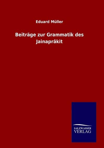 Beiträge zur Grammatik des Jainaprâkit