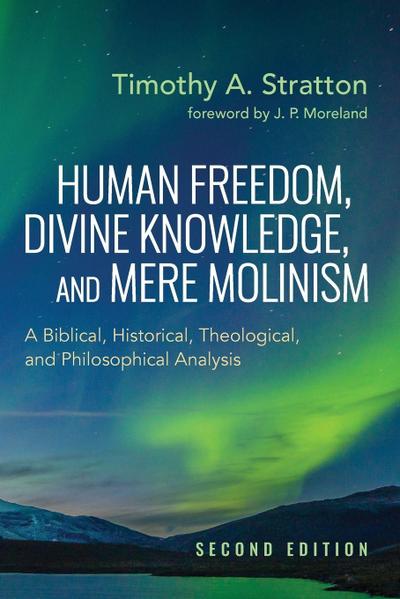 Human Freedom, Divine Knowledge, and Mere Molinism, Second Edition