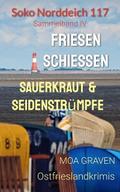 Soko Norddeich 117 - Die schrägste Ermittlertruppe in Ostfriesland Band IV