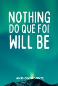 Nothing Do Que Foi Will Be