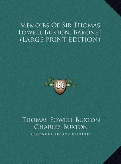 Memoirs Of Sir Thomas Fowell Buxton, Baronet (LARGE PRINT EDITION)
