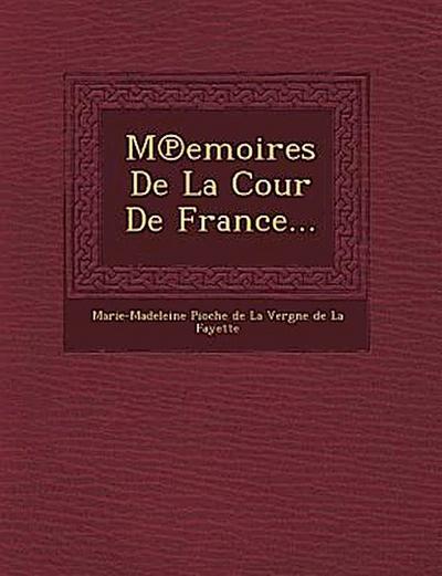 M Emoires de La Cour de France...