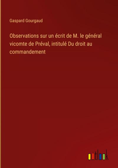 Observations sur un écrit de M. le général vicomte de Préval, intitulé Du droit au commandement