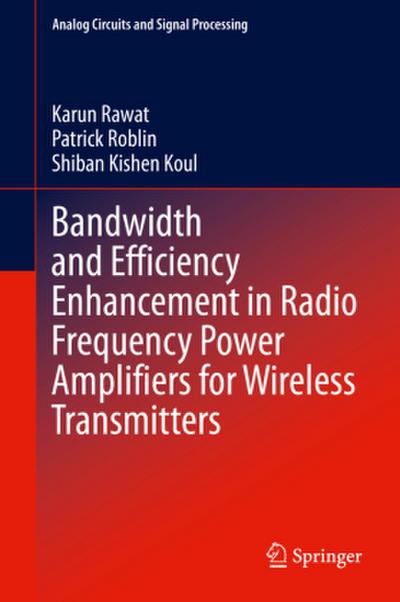 Bandwidth and Efficiency Enhancement in Radio Frequency Power Amplifiers for Wireless Transmitters