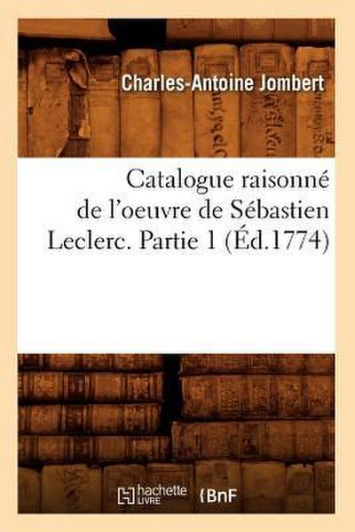 Catalogue Raisonné de l’Oeuvre de Sébastien Leclerc. Partie 1 (Éd.1774)