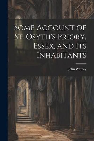 Some Account of St. Osyth’s Priory, Essex, and Its Inhabitants