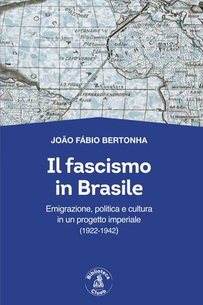 Bertonha, J: Fascismo in Brasile. Emigrazione, politica e cu