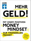 Mehr Geld! Mit einem positiven Money Mindset zur finanziellen Freiheit