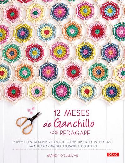 12 meses de ganchillo con RedAgape : 12 proyectos creativos y llenos de color explicados paso a paso para tejer a ganchillo durante todo el año