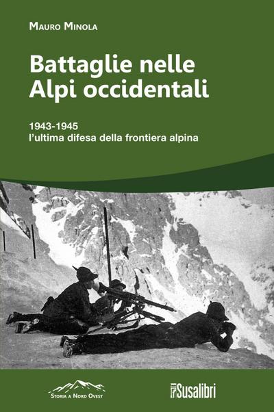 Battaglie nelle Alpi occidentali. (251) 1943-1945 l’ultima difesa della frontiera alpina