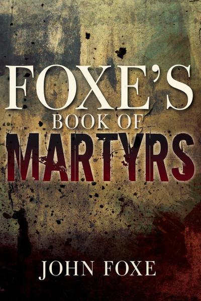 Foxe’s Book of Martyrs