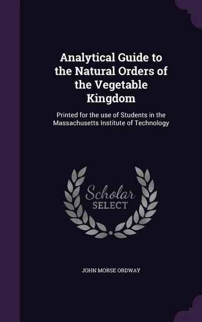 Analytical Guide to the Natural Orders of the Vegetable Kingdom
