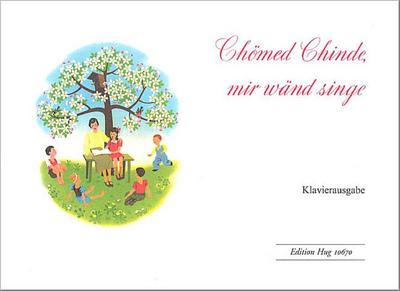 Chömed chinde mir wänd singe:für Klavier (mit Text)