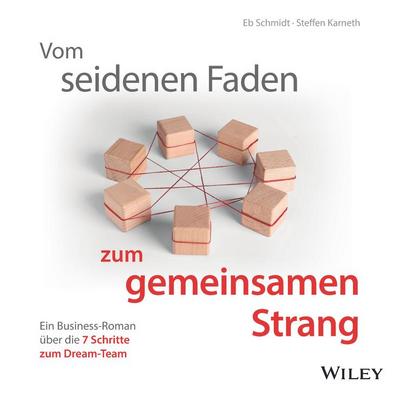 Vom seidenen Faden zum gemeinsamen Strang: Ein Business-Roman über die 7 Schritte zum Dream-Team, Audio-CD