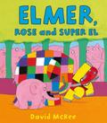 Elmer, Rose and Super El (Elmer Picture Books)
