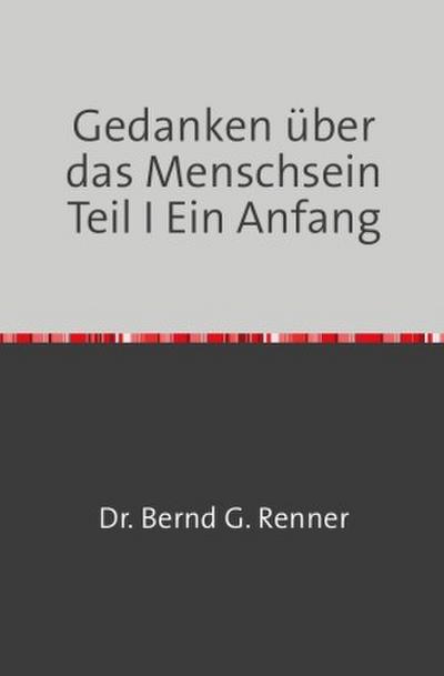 Gedanken über das Menschsein Teil I Ein Anfang