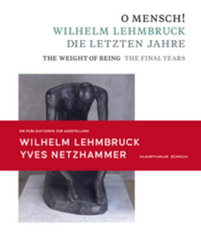 O Mensch! Wilhelm Lehmbruck - Die letzten Jahre Katalog zusammen mit Broschüre Yves Netzhammer. Im Dialog mit O Mensch! Wilhelm Lehmbruck - Die letzten Jahre