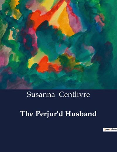 The Perjur’d Husband