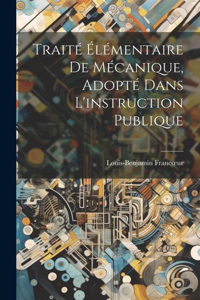 Traité Élémentaire De Mécanique, Adopté Dans L’instruction Publique