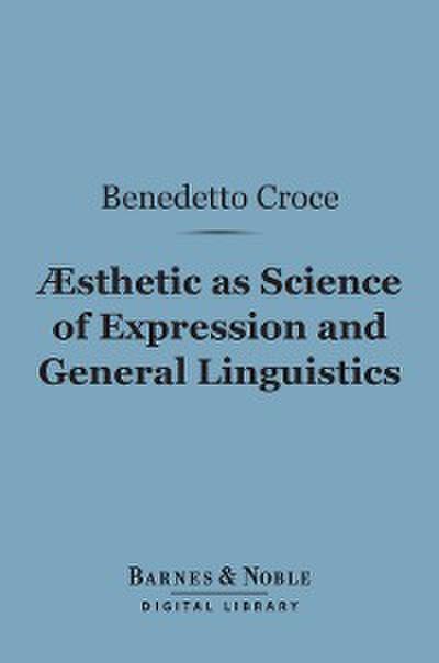 Aesthetic as Science of Expression and General Linguistic (Barnes & Noble Digital Library)