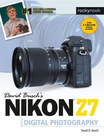 David Busch’s Nikon Z7 Guide to Digital Photography