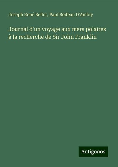 Journal d’un voyage aux mers polaires à la recherche de Sir John Franklin