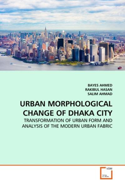 URBAN MORPHOLOGICAL CHANGE OF DHAKA CITY