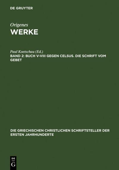 Buch V-VIII gegen Celsus. Die Schrift vom Gebet
