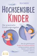 HOCHSENSIBLE KINDER - Der praxisnahe Erziehungsratgeber