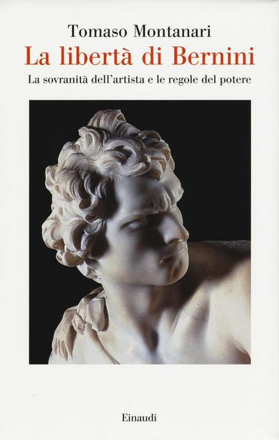 La libertà di Bernini. La sovranità dell’artista e le regole del potere