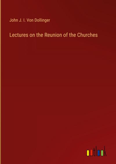 Lectures on the Reunion of the Churches