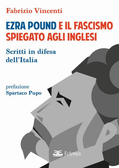 Ezra Pound e il fascismo spiegato agli inglesi. Scritti in difesa per l’Italia