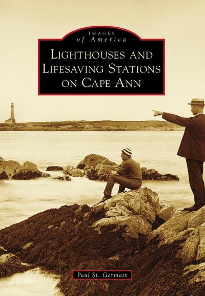 Lighthouses and Lifesaving Stations on Cape Ann