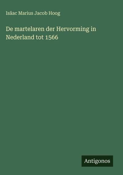 De martelaren der Hervorming in Nederland tot 1566
